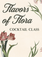 Flavors of Flora Cocktail Class